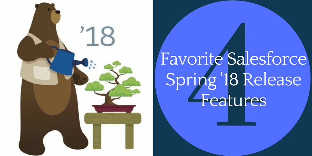 4 Favorite Spring 18 Release Features